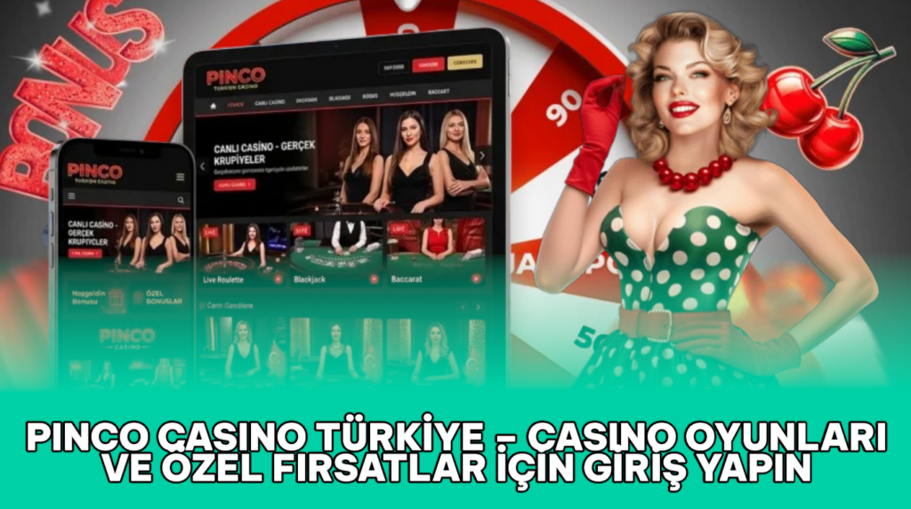 Pinco Casino Türkiye – Casino, Slot ve Bonus